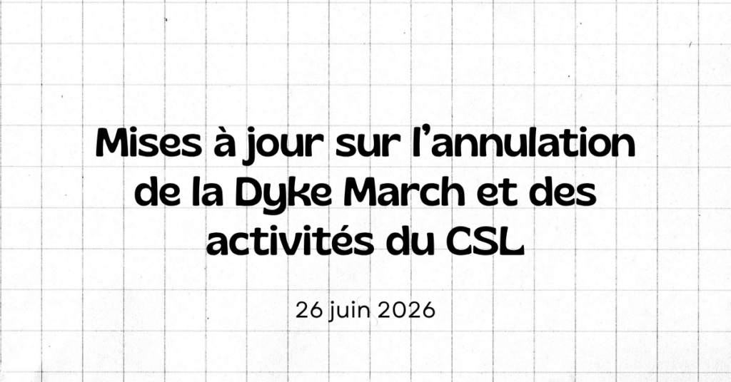 Mises à jour sur l&rsquo;annulation de la Dyke March et des activités du CSL